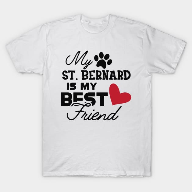 St. Bernard Dog - My St. Bernard is my best friend T-Shirt by KC Happy Shop